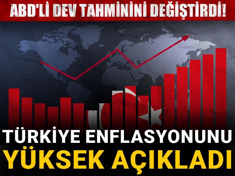 ABD’li dev tahminini değiştirdi! Türkiye enflasyonunu yüksek açıkladı