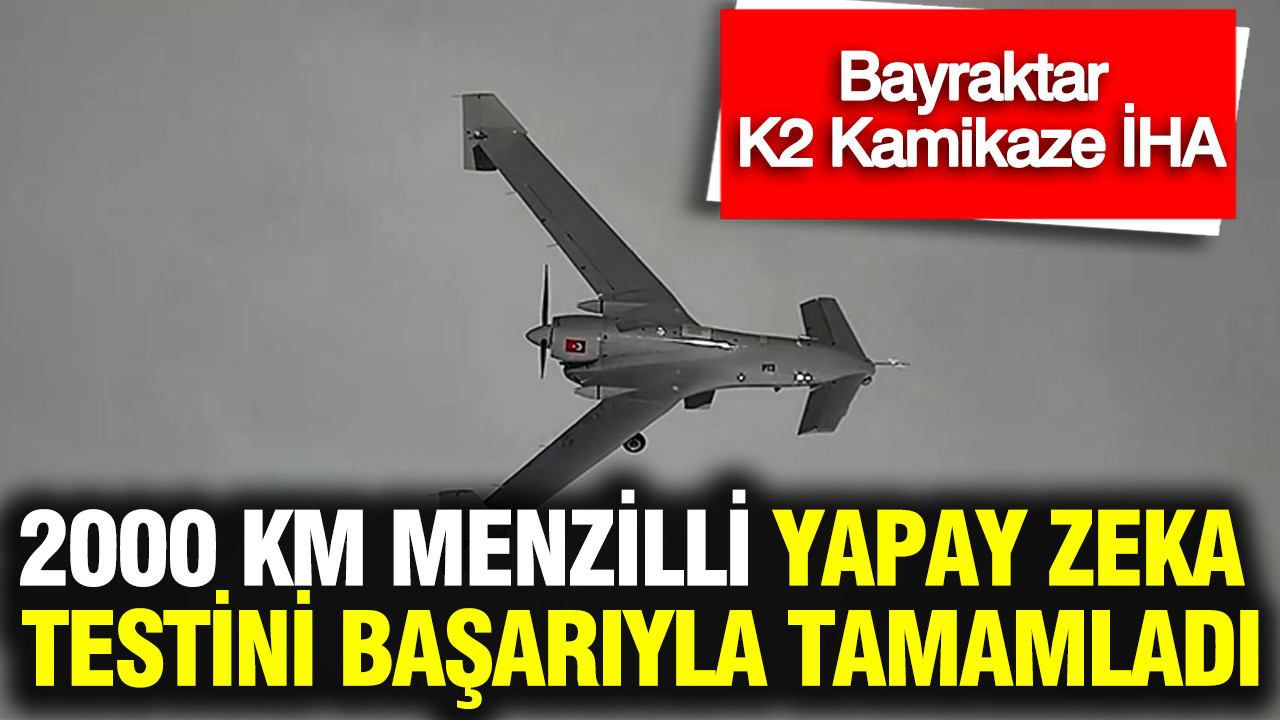 Bayraktar K2 Kamikaze İHA, 2000 km Menzilli Yapay Zeka Testini Başarıyla Geçti