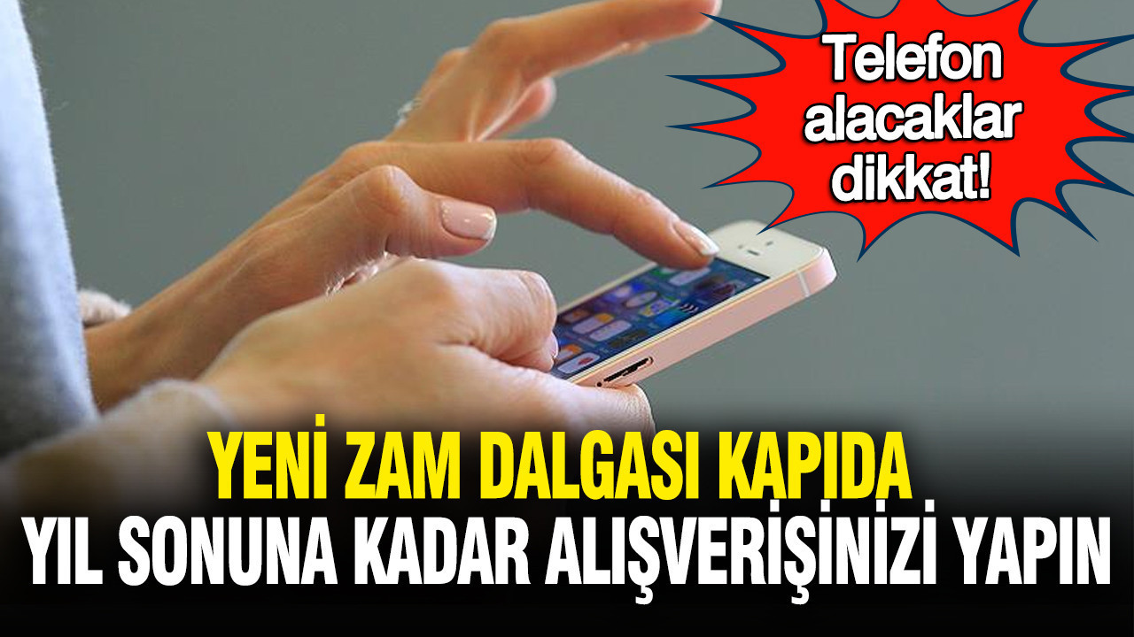 telefon-alacaklar-dikkat-yeni-zam-dalgasi-kapida-yil-sonuna-kadar-alisverisinizi-yapin-gyn5NBRb